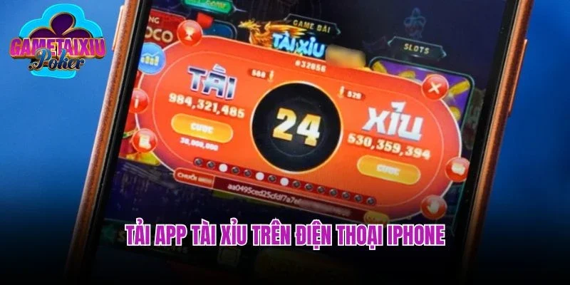 Tải app tài xỉu trên điện thoại iPhone