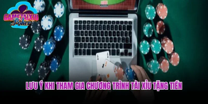 Lưu ý khi tham gia chương trình tài xỉu tặng tiền