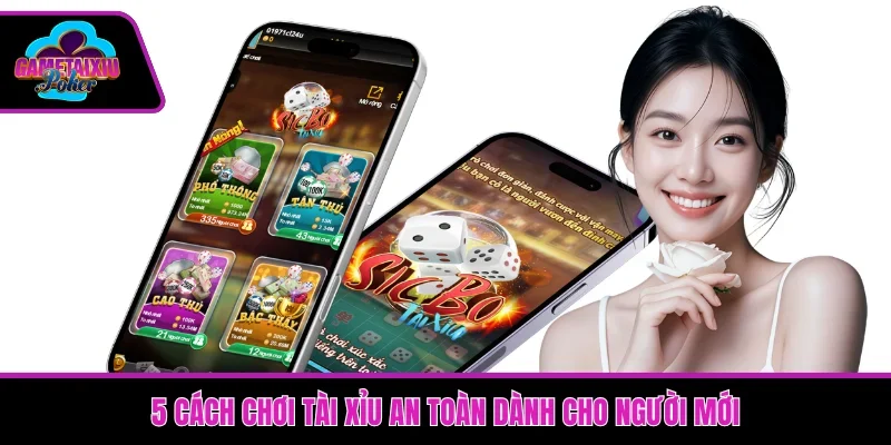 5 cách chơi tài xỉu an toàn dành cho người mới